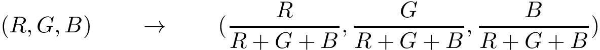 \[(R,G,B) \qquad \rightarrow \qquad (\frac{R}{R+G+B},\frac{G}{R+G+B},\frac{B}{R+G+B})\]