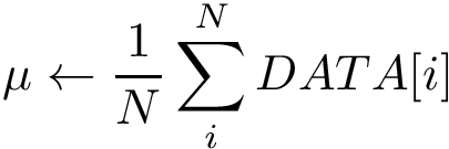 \[\mu \leftarrow \frac{1}{N}\sum_{i}^{N} DATA[i]\]